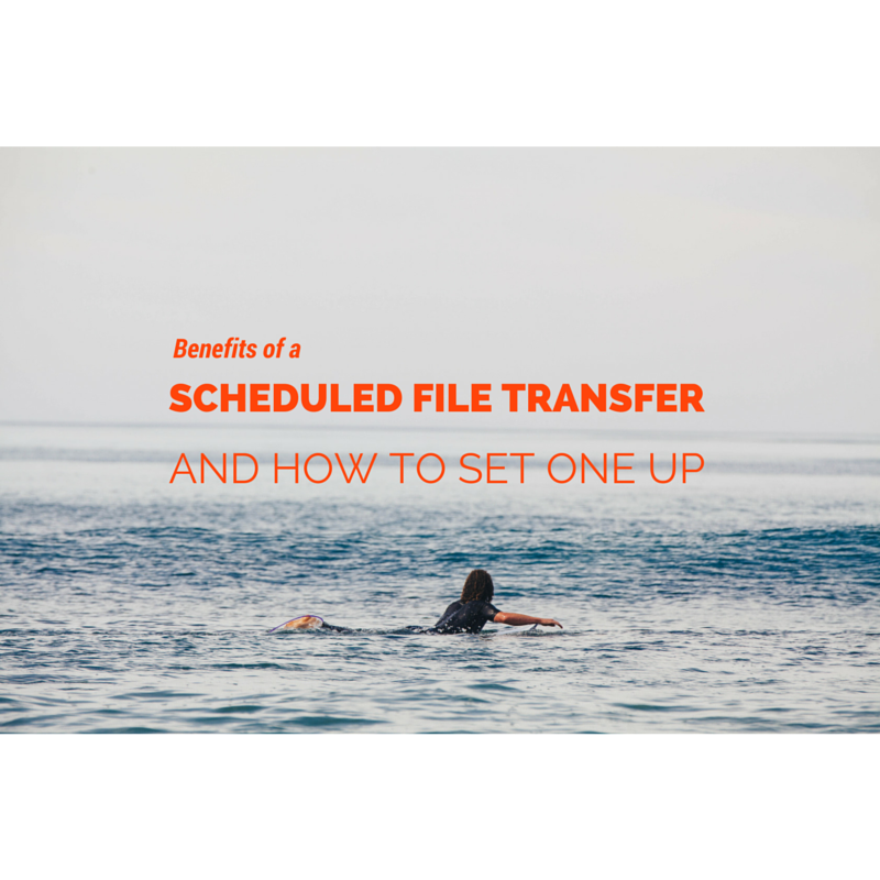 Benefits_of_a_Scheduled_File_Transfer_and_How_To_Set_One_Up