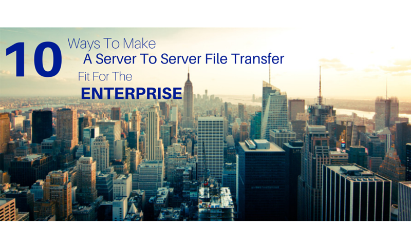 ways_to_make_server_to_server_file_transfer_fit_or_enterprise